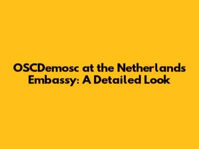 OSCDemosc at the Netherlands Embassy: A Detailed Look