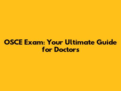OSCE Exam: Your Ultimate Guide for Doctors