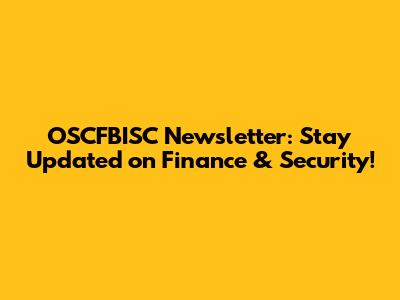 OSCFBISC Newsletter: Stay Updated on Finance & Security!
