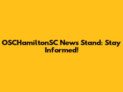 OSCHamiltonSC News Stand: Stay Informed!