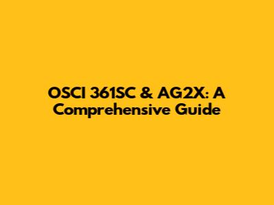 OSCI 361SC & AG2X: A Comprehensive Guide
