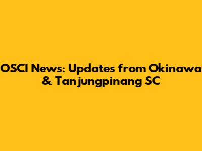 OSCI News: Updates from Okinawa & Tanjungpinang SC