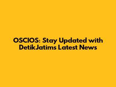OSCIOS: Stay Updated with DetikJatim's Latest News