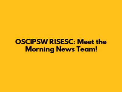OSCIPSW RISESC: Meet the Morning News Team!