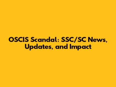 OSCIS Scandal: SSC/SC News, Updates, and Impact