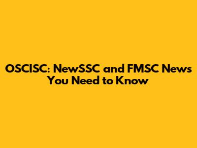 OSCISC: NewSSC and FMSC News You Need to Know