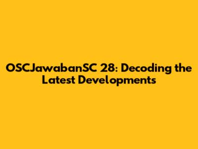 OSCJawabanSC 28: Decoding the Latest Developments