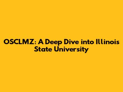 OSCLMZ: A Deep Dive into Illinois State University