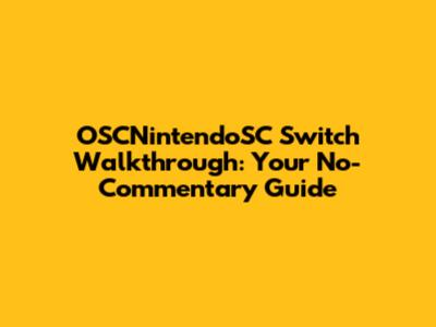 OSCNintendoSC Switch Walkthrough: Your No-Commentary Guide