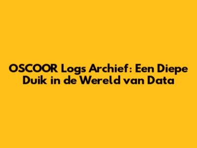 OSCOOR Logs Archief: Een Diepe Duik in de Wereld van Data