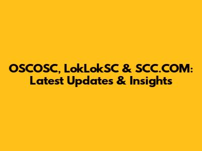OSCOSC, LokLokSC & SCC.COM: Latest Updates & Insights