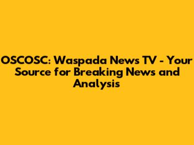 OSCOSC: Waspada News TV - Your Source for Breaking News and Analysis