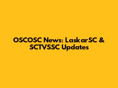 OSCOSC News: LaskarSC & SCTVSSC Updates