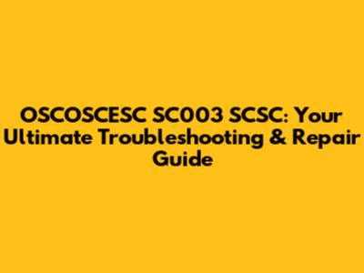 OSCOSCESC SC003 SCSC: Your Ultimate Troubleshooting & Repair Guide
