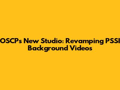 OSCP's New Studio: Revamping PSSI Background Videos