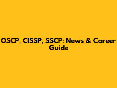 OSCP, CISSP, SSCP: News & Career Guide