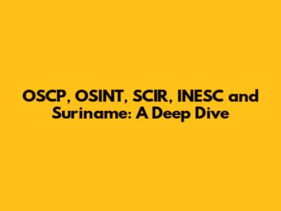 OSCP, OSINT, SCIR, INESC and Suriname: A Deep Dive