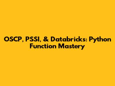 OSCP, PSSI, & Databricks: Python Function Mastery