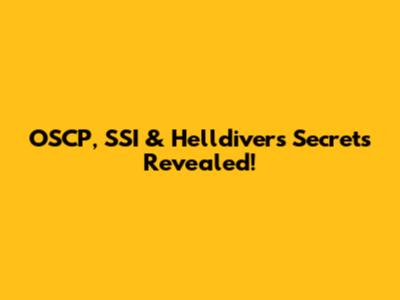 OSCP, SSI & Helldivers Secrets Revealed!
