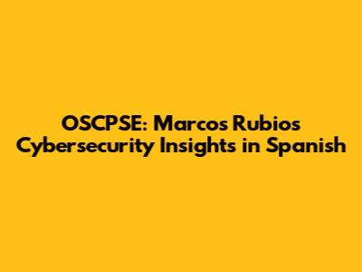 OSCPSE: Marcos Rubio's Cybersecurity Insights in Spanish