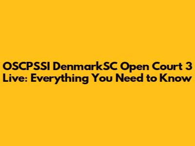 OSCPSSI DenmarkSC Open Court 3 Live: Everything You Need to Know