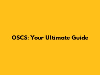 OSCS: Your Ultimate Guide
