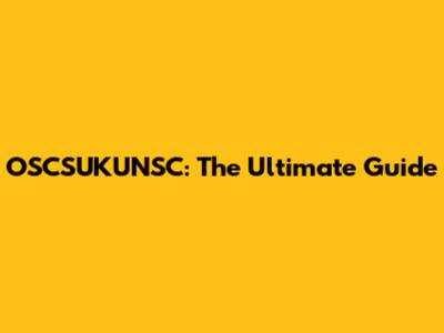 OSCSUKUNSC: The Ultimate Guide