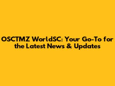 OSCTMZ WorldSC: Your Go-To for the Latest News & Updates