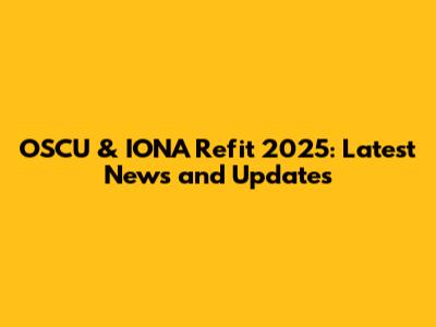 OSCU & IONA Refit 2025: Latest News and Updates
