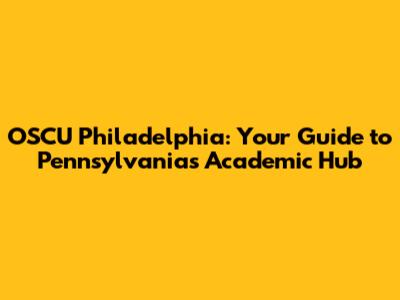 OSCU Philadelphia: Your Guide to Pennsylvania's Academic Hub
