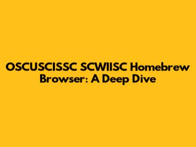 OSCUSCISSC SCWIISC Homebrew Browser: A Deep Dive