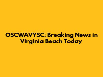 OSCWAVYSC: Breaking News in Virginia Beach Today
