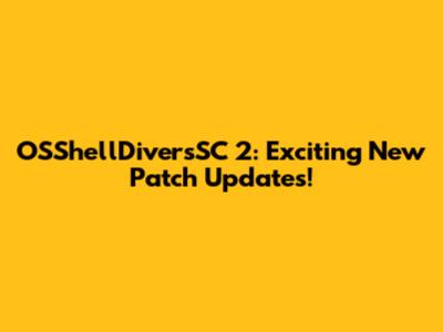OSShellDiversSC 2: Exciting New Patch Updates!