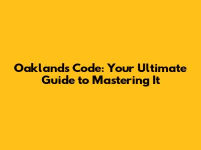 Oaklands Code: Your Ultimate Guide to Mastering It
