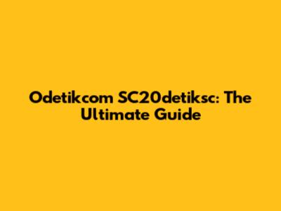 Odetikcom SC20detiksc: The Ultimate Guide
