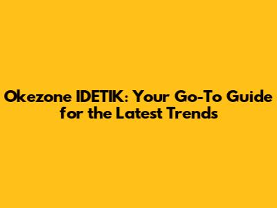 Okezone IDETIK: Your Go-To Guide for the Latest Trends