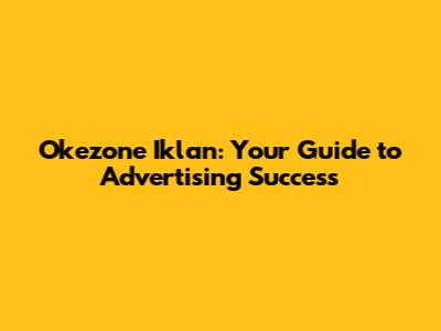 Okezone Iklan: Your Guide to Advertising Success