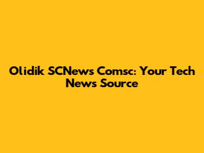 Olidik SCNews Comsc: Your Tech News Source