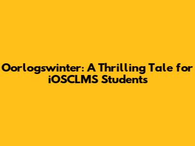 Oorlogswinter: A Thrilling Tale for iOSCLMS Students