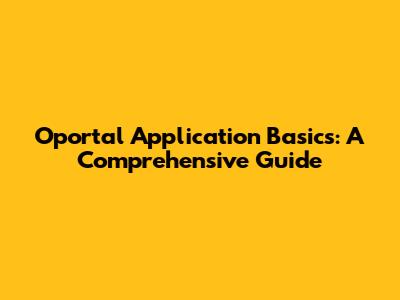 Oportal Application Basics: A Comprehensive Guide