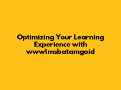 Optimizing Your Learning Experience with wwwlmsbatamgoid