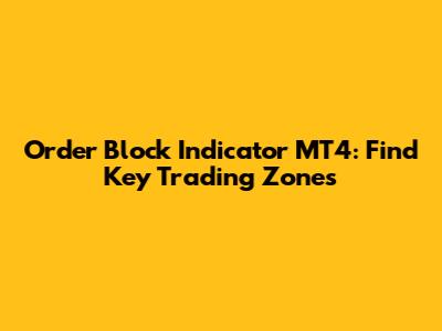 Order Block Indicator MT4: Find Key Trading Zones