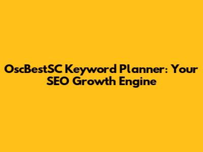 OscBestSC Keyword Planner: Your SEO Growth Engine