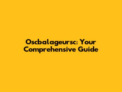 Oscbalageursc: Your Comprehensive Guide