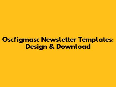 Oscfigmasc Newsletter Templates: Design & Download