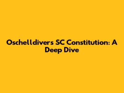 Oschelldivers SC Constitution: A Deep Dive