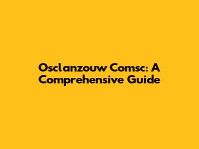 Osclanzouw Comsc: A Comprehensive Guide