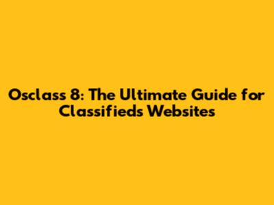 Osclass 8: The Ultimate Guide for Classifieds Websites