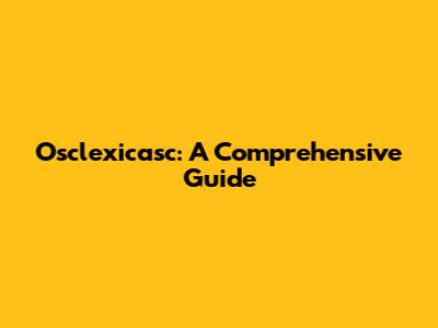 Osclexicasc: A Comprehensive Guide
