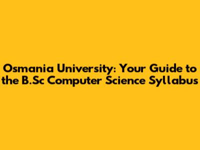 Osmania University: Your Guide to the B.Sc Computer Science Syllabus